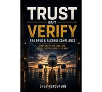 Trust but Verify: FAA Drug and Alcohol Compliane: What Every DER, Manager and Executive Needs to Know