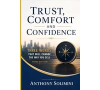 Trust, Comfort, Confidence: Three words that will change the way you sell!