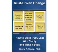 Trust-Driven Change: Build Trust. Lead with Clarity. Make It Stick.