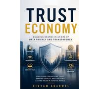 Trust Economy: Building Brands in an Era of Data Privacy and Transparency