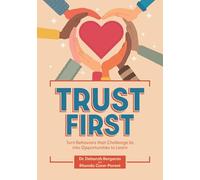 Trust First: Turn Behaviors That Challenge Us Into Opportunities to Learn