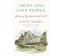 Trust God, Love People: Building a Good Life With the Ones You Love