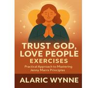 Trust God, Love People Exercises: Practical Approach to Mastering Jenny Marrs Principles