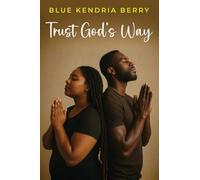 Trust God's Way: A Journey of Uncertainty, Deception, and Rebuilding Trust