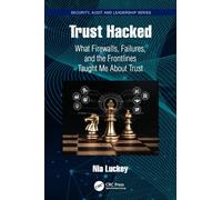 Trust Hacked: What Firewalls, Failures, and the Frontlines Taught Me About Trust (Security, Audit and Leadership Series)