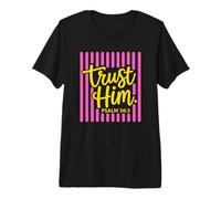 Trust Him Salmo 56 3 Diseño de versículo bíblico de fe Cristiana Camiseta Premium