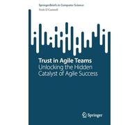 Trust in Agile Teams: Unlocking the Hidden Catalyst of Agile Success (SpringerBriefs in Computer Science)