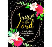 Trust in the Lord: 52 Weeks to Write in Scriptures, Reflections & Prayers | Inspirational Bible Verses & Devotional Guided Prayer | Black Gold Floral Theme Borders | 8.5 x 11 inches Large Size