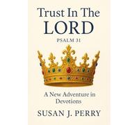 Trust In The Lord: Psalm 31 A New Adventure in Devotions