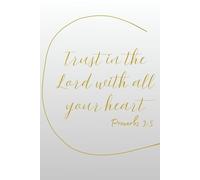 Trust in the Lord with all your heart: Proverbs 3:5