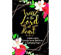 Trust in the Lord with All Your Heart (Proverbs 3:5): 52 Weeks to Write In Gratitude Journal, Bible Verses & Thanksgiving Prayers to Cultivate a ... Theme Borders | 6 x 9 inches Medium Size