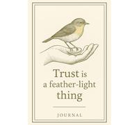 Trust is a Feather-Light Thing - Inspirational Nature Quote Journal | Bird & Hand Illustration Notebook for Mindfulness, and Reflection: A calming ... - perfect for journaling, or thoughtful gift