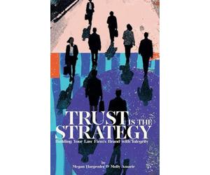 Trust Is the Strategy: Building Your Law Firm's Brand With Integrity