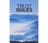 TRUST ISSUES: Why Traditional Estate Planning Has Failed Us and What To Do About It