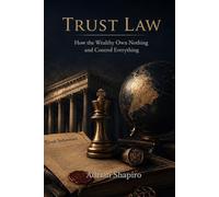 TRUST LAW: How the Wealthy Own Nothing and Control Everything (THE TRUST ADVANTAGE SERIES)