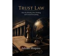 TRUST LAW: How the Wealthy Own Nothing and Control Everything (THE TRUST ADVANTAGE SERIES)