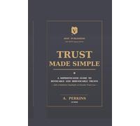 Trust Made Simple: A Sophisticated Guide to Revocable and Irrevocable Trusts - with a Definitive Spotlight on Nevada Trust Law
