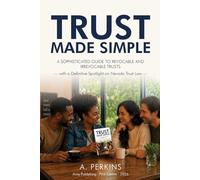 Trust Made Simple: A Sophisticated Guide to Revocable and Irrevocable Trusts - with a Definitive Spotlight on Nevada Trust Law