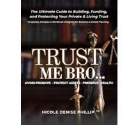 Trust Me Bro: The Ultimate Guide to Building, Funding, and Protecting Your Private & Living Trust