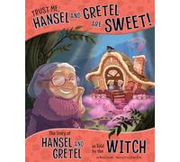 Trust Me, Hansel and Gretel are Sweet!: The Story of Hansel and Gretel as Told by the Witch (Other Side of the Story)