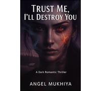 Trust Me, I’ll Destroy You: An Intense Romantic Suspense About Broken Dreams, Mutated Love, and the Irresistible Pull Toward the One Who Might Destroy You.