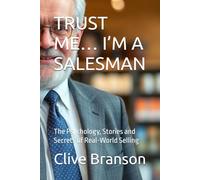 TRUST ME… I’M A SALESMAN: The Psychology, Stories and Secrets of Real-World Selling (The Sales Frontline Series)