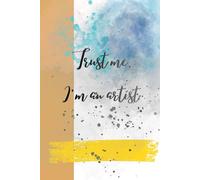 Trust Me, I’m an Artist - Blank Notebook | Sketchbook & Creative Journal