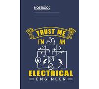 Trust Me I’m An Electrical Engineer With Circuit Diagram Illustration On Dark Blue Cover: Notebook