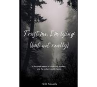 Trust Me, I’m Lying (but not really): A fractured memoir of childhood, madness, and the mother I couldn't save. (The Unintentional…)