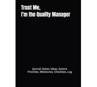 Trust Me, I’m the Quality Manager: Journal, Notes, Ideas, Actions, Priorities, Checklists, Log | Tool for Daily Goal Setting Tracker | Time Management ... | Project Office Book Gifts for Meetings