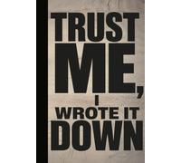 TRUST ME, I WROTE IT DOWN: A Sarcastic Blank Lined Notebook for Forgetful People, Brain Dumps, Daily Tasks, and Proof That You Actually Remembered