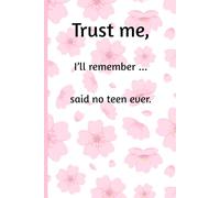Trust me, I'll remember said no teen ever.: Funny gift notebook for friends and family.