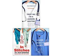 Trust Me Im A Junior Doctor, In Stitches, Where Does It Hurt 3 Books Collection Set