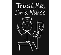 Trust Me I'm a Nurse.: A Funny 6x9 Notebook-100 Lined Pages for Nurses, Students & Everyday Heroes