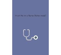 Trust Me I'm a Nurse (Notes Inside): Funny Notebook for Nurses, Nursing Students, and Healthcare Heroes| Notebook for Nurses