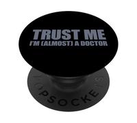 Trust Me I'm Almost A Doctor PopSockets PopGrip Adhesivo