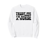 Trust Me I'm Almost A Nurse - Cita Divertida de enfermería médica Sudadera