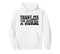 Trust Me I'm Almost A Nurse - Cita Divertida de enfermería médica Sudadera con Capucha