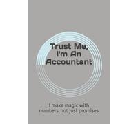 Trust Me, I'm An Accountant: I make magic with numbers, not just promises