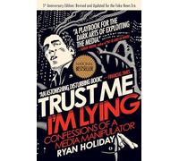Trust Me, I'm Lying: Confessions of a Media Manipulator