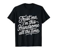 Trust Me, I'm This Handsome All The Time Confianza - Camiseta gráfica económica, Hombre, Negro, M