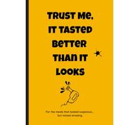 Trust Me, It Tasted Better Than It Looks: A write-in recipe notebook for your most unexpected meals