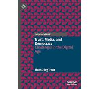 Trust, Media, and Democracy: Challenges in the Digital Age