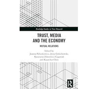 Trust, Media and the Economy: Mutual Relations (Routledge Studies in Trust Research)