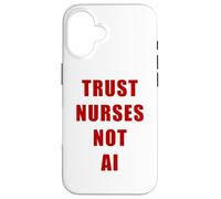 Trust Nurses Not AI - Support Staff Nurse (White) Carcasa para iPhone 16