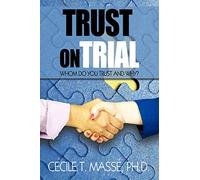 Trust on Trial: Whom Do You Trust and Why?: Who Do You Trust and Why?