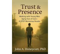 Trust & Presence: Walking with Young Men Aging Out of Care-A STEP Workshop Reader (STEP Ministry Mobilization Series)