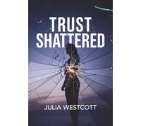 Trust Shattered: A Healing Guide for Women to Rebuild Self-Worth, Recover from Infidelity, and Move Forward with Confidence