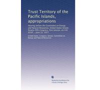 Trust Territory of the Pacific Islands, appropriations: Hearing before the Committee on Energy and Natural Resources, United States Senate, ... first session, on H.R. 6550 ... June 15, 1977