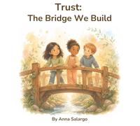 Trust: The Bridge We Build (Thoughtful Kids)